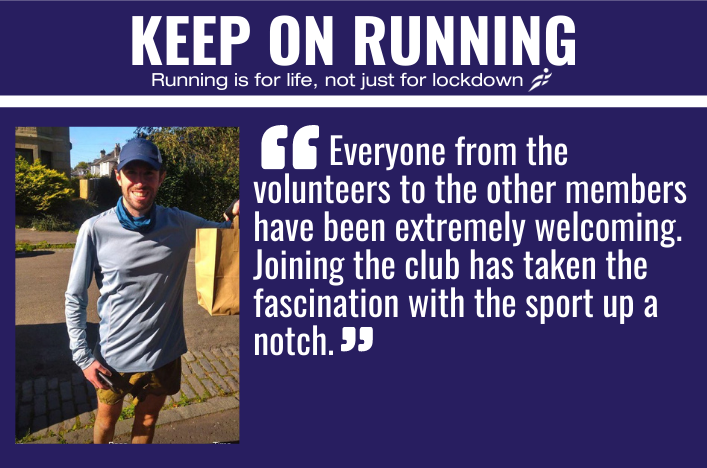 A blue background with white text. Headline says: Keep on Running - running is for life, not just for lockdown. Beneath is a photo of a man smiling, wearing running kit. In quote marks next to him, text reads: Everyone from the volunteers to other members have been extremely welcoming. Joining the club has taken the fascination with the sport up a notch.